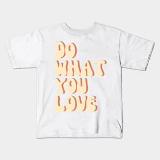 Do What You Love - Inspiring and Motivational Quotes Kids T-Shirt